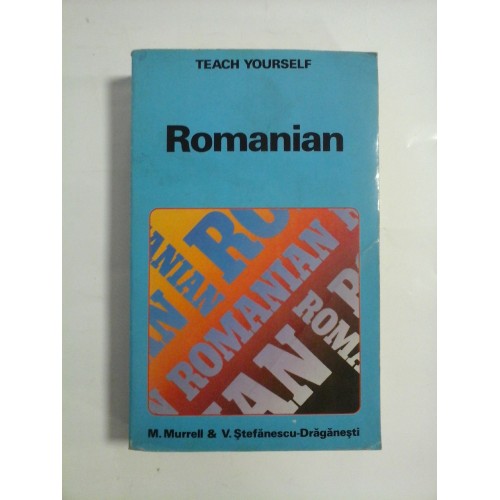 TEACH YOURSELF ROMANIAN - M. Murrell * V. Stefanescu- Draganesti TEACH YOURSELF ROMANIAN - M. Murrell * V. Stefanescu- Draganesti